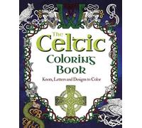 The Celtic Coloring Book: Knots, Letters and Designs to Color