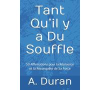Tant Qu’il y a Du Souffle: 50 Affirmations pour la Résilience et la Reconquête de Sa Force