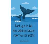 TANT QUE LE LAIT DES BALEINES BLEUES NOURRIRA SES PETITS: Nouvelles