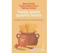Tanta pasta quanto basta. Un'allegra guida alla cucina del benessere