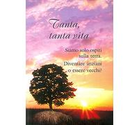 Tanta, tanta vita. Diventare anziani o essere vecchi?