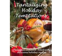 Tantalizing Holiday Temptations: a seasonal cookbook with delicious holiday recipes