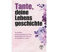 Tante, deine Lebensgeschichte: Ein geführtes Erinnerungstagebuch, um ihre Erinnerungen, ihre Liebe und ihr Vermächtnis zu teilen