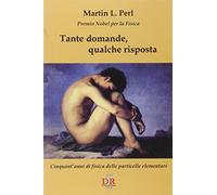 Tante domande, qualche risposta. Cinquant'anni di fisica delle particelle elementari