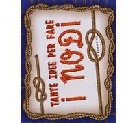 Tante idee per fare i nodi. Ediz. illustrata. Con gadget