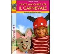 Tante maschere per il carnevale. Ediz. illustrata