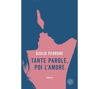 TANTE PAROLE, POI L'AMORE - PERRONE GIULIO - SEM