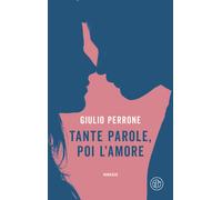 TANTE PAROLE, POI L'AMORE - PERRONE GIULIO - SEM