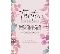 Tante, Raconte-Moi Ton Histoire: Ta Vie, Tes Mots, Un Souvenir pour Toujours. Un Journal Guidé à Remplir et à Offrir