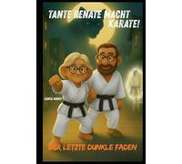 Tante Renate macht Karate!: Der letzte dunkle Faden