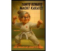 Tante Renate macht Karate!: Der magische Karateanzug