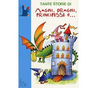 Tante storie di maghi, draghi, principesse e...