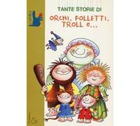 Tante storie di orchi, folletti, troll e...