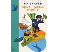 Tante storie di pirati, sirene, tesori e.... Ediz. illustrata