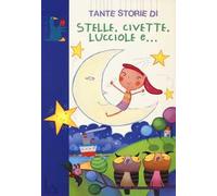 Tante storie di stelle, civette, lucciole e.... Ediz. illustrata
