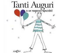 Tanti auguri a un ragazzo speciale. Ediz. illustrata