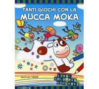 Tanti giochi con la mucca Moka. Ediz. illustrata