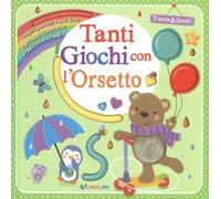 Tanti giochi con l'orsetto. Tocca & senti. Ediz. a colori