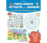 Tanti giochi e attività per bambini. Tante attività divertenti per bambini dai 3 ai 6 anni. Ediz. a colori