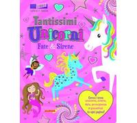 Tantissimi unicorni, fate e sirene. Un libro cerca e trova