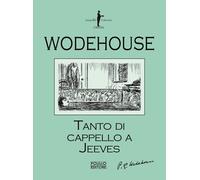 Tanto di cappello a Jeeves - Wodehouse Pelham G.
