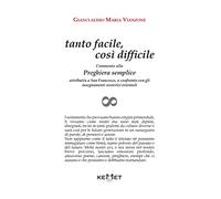 Tanto facile, così difficile. Commento alla preghiera semplice attribuita a san Francesco, a confronto con gli insegnamenti esoterici orientali