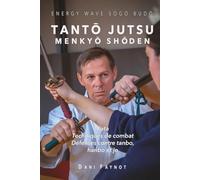 TANTŌ JUTSU MENKYŌ SHŌDEN: Kata, applications de combat, défenses contre tanbo, hanbo et jo