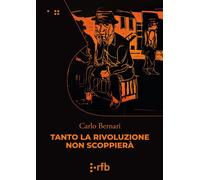 Libri Carlo Bernari - Tanto La Rivoluzione Non Scoppiera