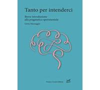 Tanto per intenderci. Breve introduzione alla pragmatica sperimentale