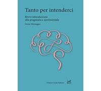 Tanto per intenderci. Breve introduzione alla pragmatica sperimentale