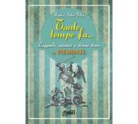 Tanto tempo fa... in Piemonte. Leggende, canzoni e strane storie in Piemonte