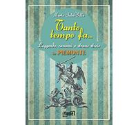 Tanto tempo fa... in Piemonte. Leggende, canzoni e strane storie in Piemonte