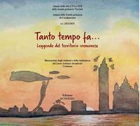 Tanto tempo fa... Leggende dal territorio cremonese. Ediz. illustrata