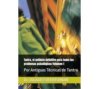 Tantra, el antídoto definitivo para todos los problemas psicológicos Volumen 1: Por Antiguas Técnicas de Tantra