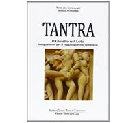 Tantra. Il Gioiello nel Loto. Insegnamenti per il Raggiungimento Dell'Estasi