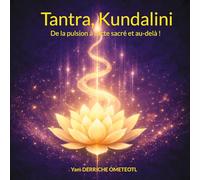 Tantra, Kundalini: De la pulsion à l'acte sacré et au-delà !