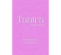 Tantra por Ashik: A Expansão da Consciência