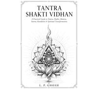 Tantra Shakti Vidhan: A Practical Guide to Tantra, Shakti, Mantra, Yantra, Kundalini & Spiritual Transformation