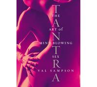 Tantra: The Art of Mind-Blowing Sex