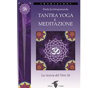 Tantra yoga e meditazione. La ricerca del vero sé