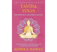 Tantra Yoga for Meditation and Energy Healing: 15 Guided Scripts to Cultivate Stillness, Connection, and Inner Bliss