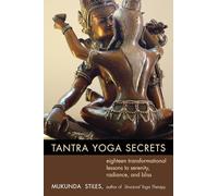 Tantra Yoga Secrets: Eighteen Transformational Lessons to Serenity, Radiance, and Bliss