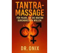TANTRAMASSAGE FÜR PAARE, DIE DIE ROUTINE DURCHBRECHEN WOLLEN: Wie Sie Ihr Sexual- und Gefühlsleben mit einer 20-minütigen tantrischen Massage ... zu Hause durchführen können, OHNE kompl: 8