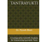 Tantrayukti: A Comparative Scientific Analysis for Interpreting Ayurvedic Texts