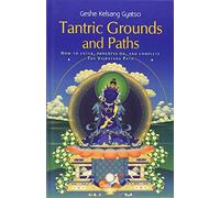 Tantric Grounds and Paths: How to Enter, Progress On, and Complete the Vajrayana Path