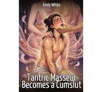 Tantric Masseur Becomes a Cumslut: Explicit Erotic Short Stories with Hentai Illustrations: 614