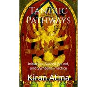 Tantric Pathways: Initiation, Sacred Sound, and Symbolic Practice: 2