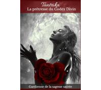 Tantrika, La prêtresse du Codex divin: Gardienne de la sagesse sacrée