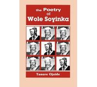 Tanure Ojaide The Poetry of Wole Soyinka (Tascabile)