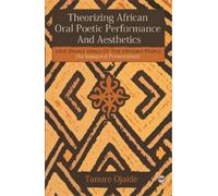 Tanure Ojaide Theorizing African Oral Poetic Performance and Aesthet (Tascabile)